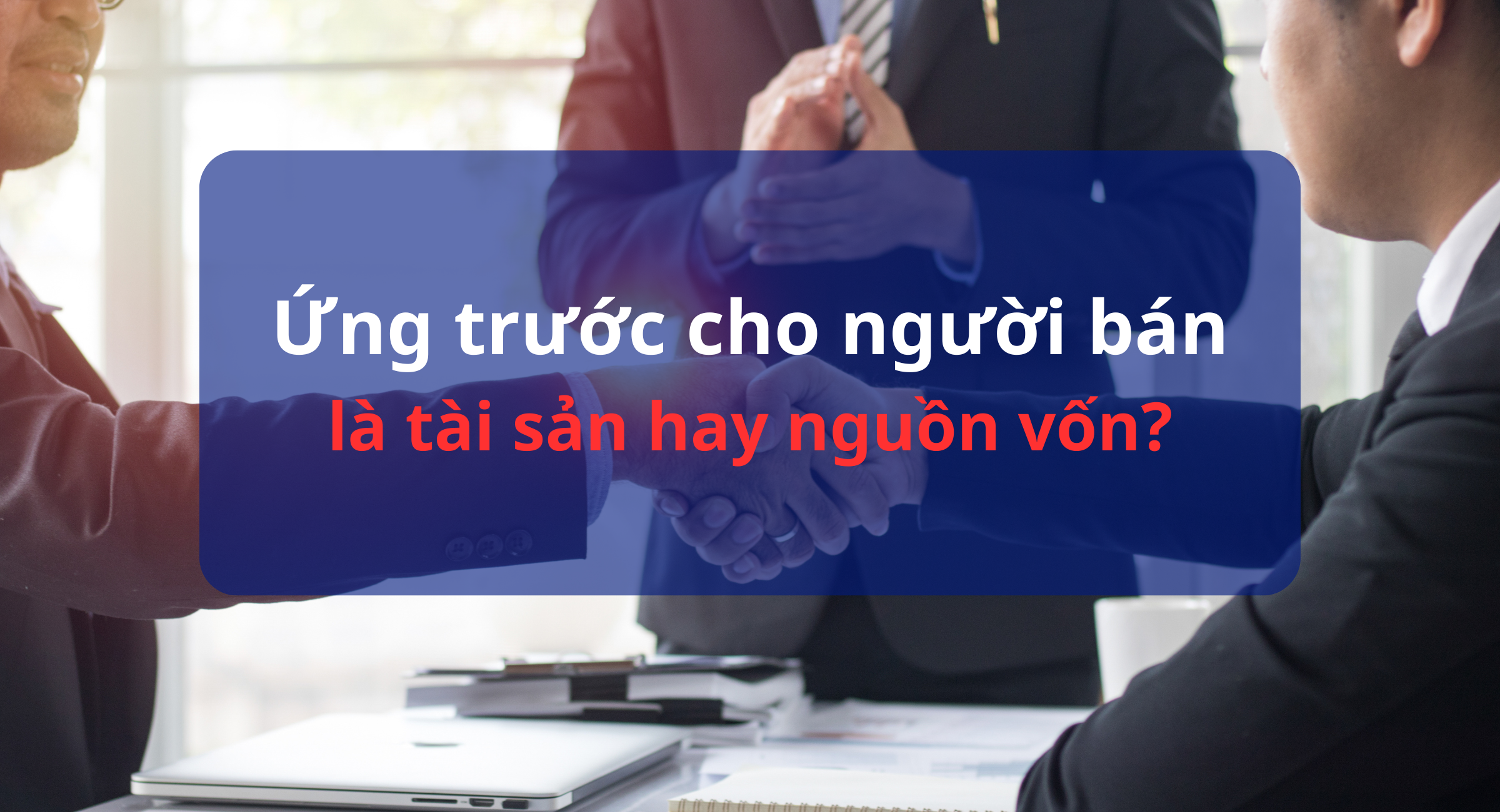 Ứng trước cho người bán là tài sản hay nguồn vốn